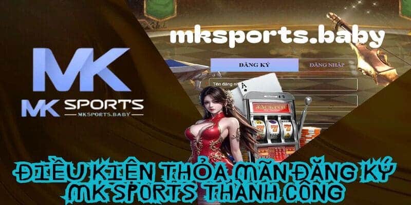 Điều kiện để đăng ký tài khoản tại mk sports