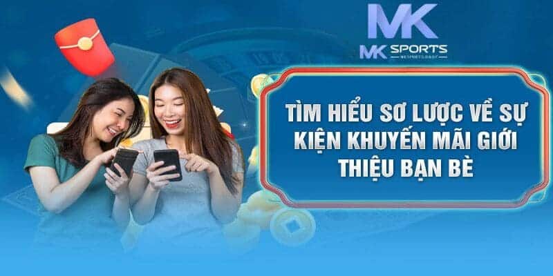 Tìm hiểu về khuyến mãi thêm bạn bè tham gia cá cược tại nhà cái uy tín Mk Sports