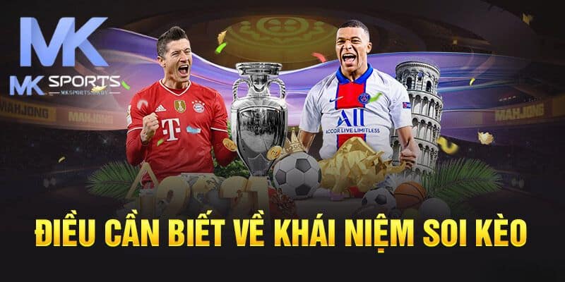 Tóm tắt khái niệm soi kèo bóng đá tại Mk Sports