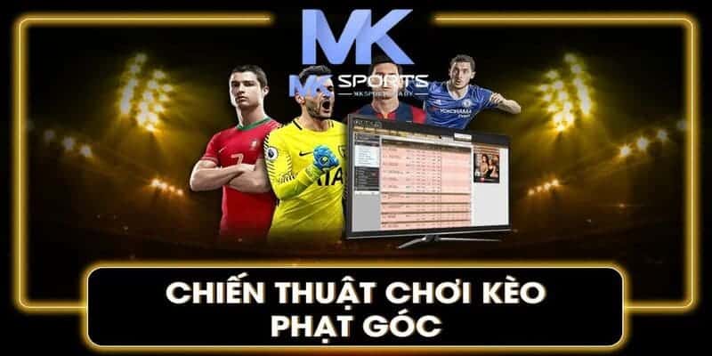 Kinh nghiệm cược kèo phạt góc siêu đỉnh từ chuyên gia Mk Sports