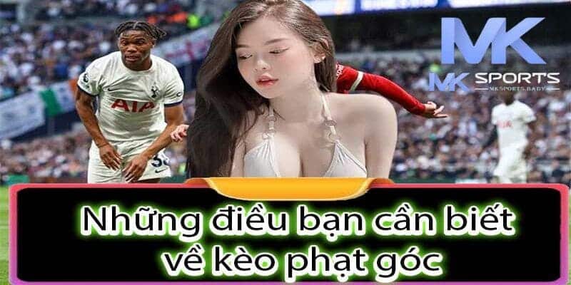 Tìm hiểu những điếm nhấn thú vị của kèo phạt góc Mk Sports