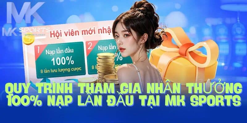 Cách tham gia khuyến mãi nạp lần đầu tặng 100% rại nhà cái uy tín Mk Sports