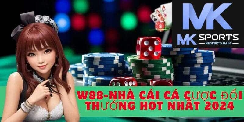 Cùng Mk Sports khám phá đôi nét về sân chơi đổi thưởng đẳng cấp châu Á W88